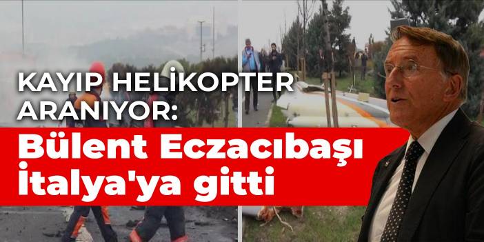 Kayıp helikopter aranıyor: Bülent Eczacıbaşı İtalya'ya gitti