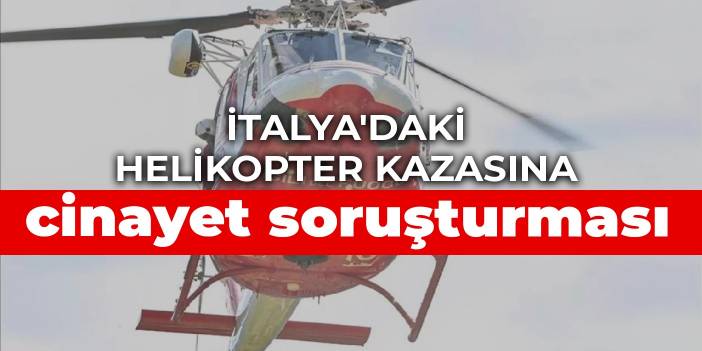 İtalya'daki helikopter kazasına cinayet soruşturması