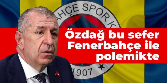 Özdağ bu sefer Fenerbahçe ile polemikte