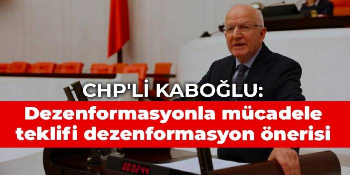 CHP'li Kaboğlu: Dezenformasyonla mücadele teklifi dezenformasyon önerisi