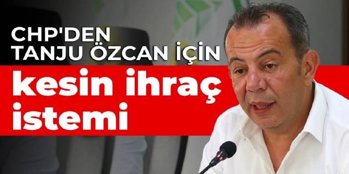 CHP'den Tanju Özcan için kesin ihraç istemi