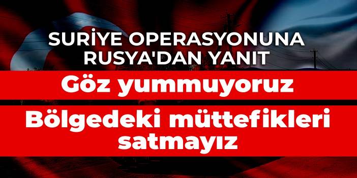 Suriye operasyonu için Rusya: Türkiye ile pazarlık yapmıyoruz