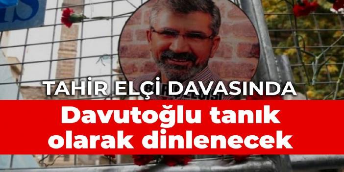 Tahir Elçi davasında Davutoğlu tanık olarak dinlenecek