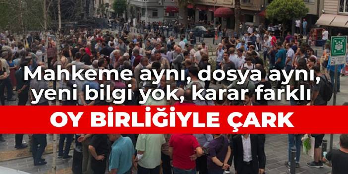 Fetihtepe davasında oy birliğiyle iki günde iki farklı karar