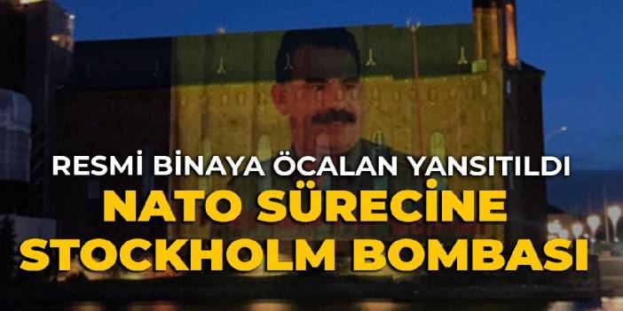 NATO sürecine Stockholm bombası: İsveç'te resmi binaya Öcalan yansıttılar