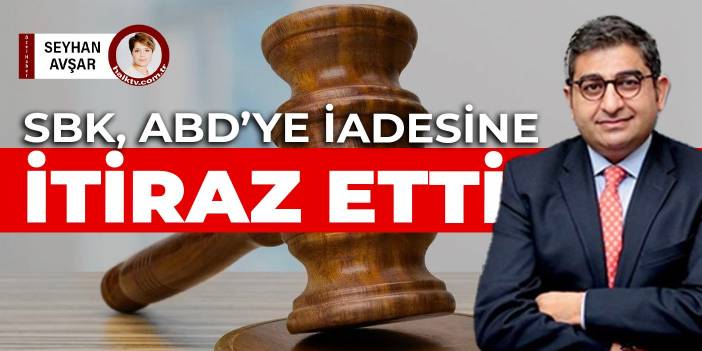 Sezgin Baran Korkmaz, ABD'ye iadesine itiraz etti