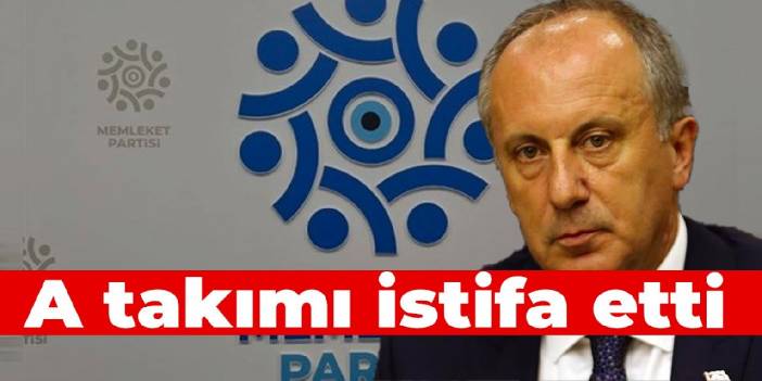 Muharrem İnce'nin A takımı istifa etti