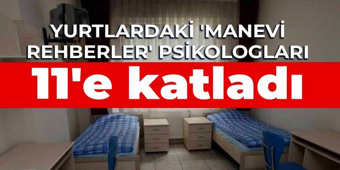 Yurtlardaki 'manevi rehberler' psikologları 11'e katladı