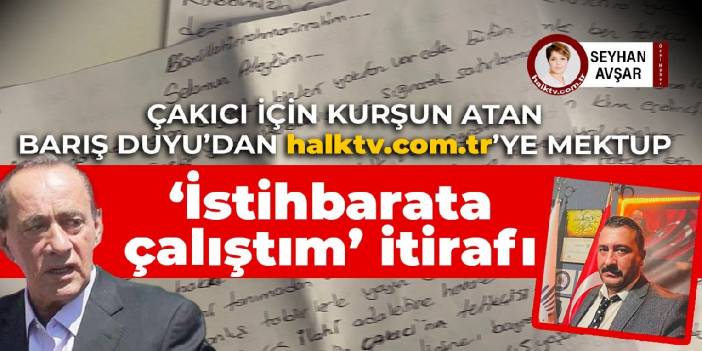 Çakıcı için kurşun atan Barış Duyu'dan mektup:  'İstihbarata çalıştım' itirafı