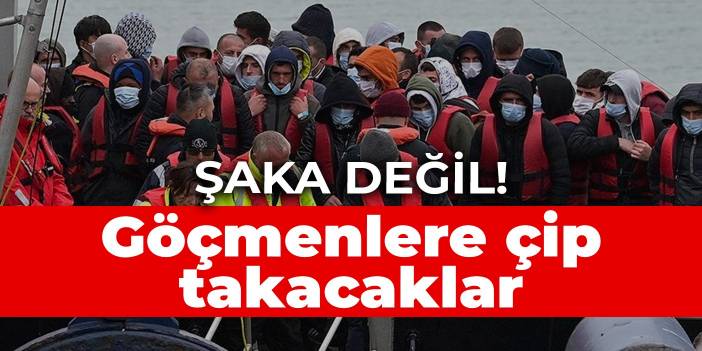 Şaka değil! Göçmenlere çip takacaklar