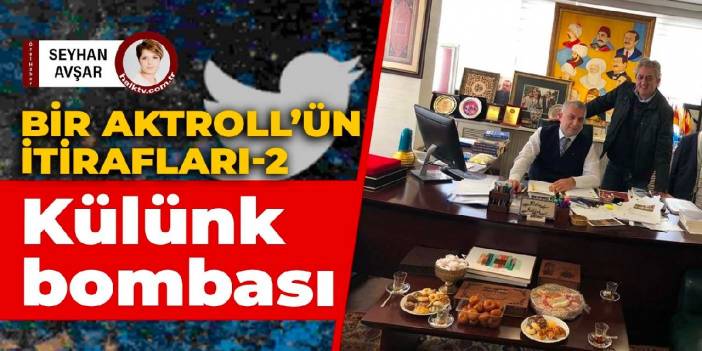 Bir Aktrollün itirafları 2: Külünk bombası