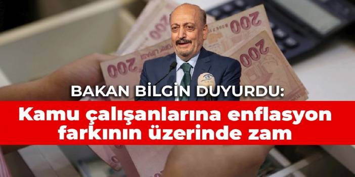 Bakan Bilgin duyurdu: Kamu çalışanlarına enflasyon farkının üzerinde zam