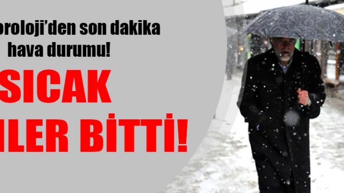 Meteoroloji’den son dakika hava durumu! Sıcak günler bitti!