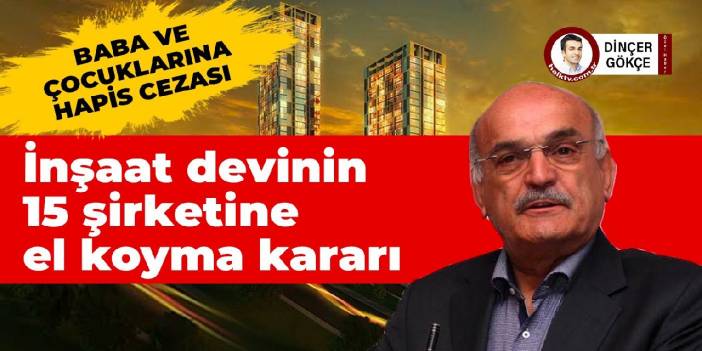 Dumankaya Grubu'nun 15 şirketi için mahkemeden el koyma kararı