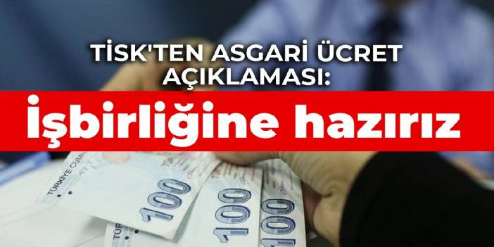 TİSK'ten asgari ücret açıklaması: İşbirliğine hazırız