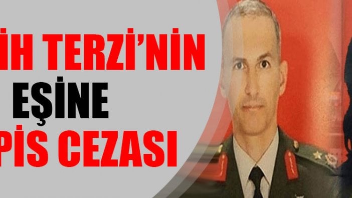 Semih Terzi’nin eşi Nazire Terzi’ye 18 yıl hapis