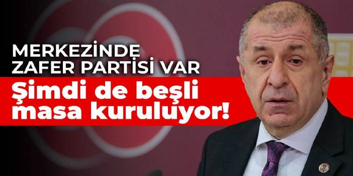 Şimdi de beşli masa kuruluyor! Merkezinde Zafer Partisi var