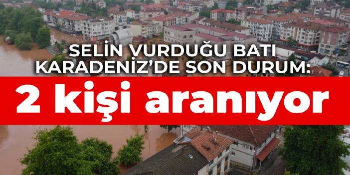 Selin vurduğu Batı Karadeniz'de son durum: 2 kişi aranıyor