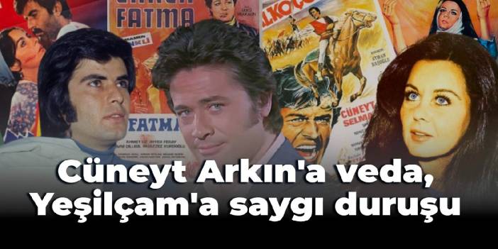 Cüneyt Arkın'a veda, Yeşilçam'a saygı duruşu