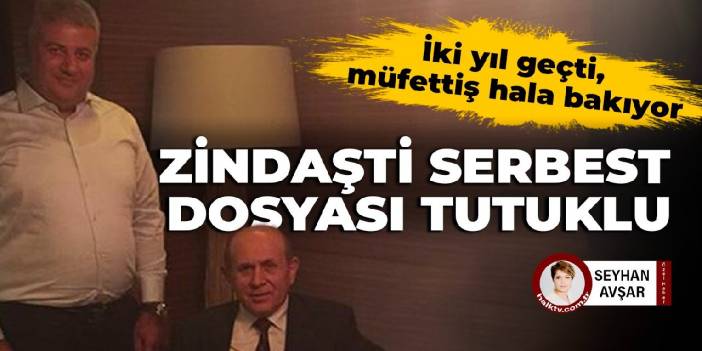 Zindaşti serbest dosyası tutuklu: İki yıl geçti hala müfettiş bakıyor