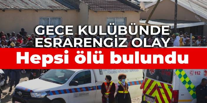 Gece kulübünde esrarengiz olay: Hepsi ölü bulundu