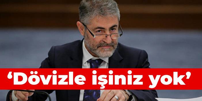 Nebati: Dövizle işiniz yok