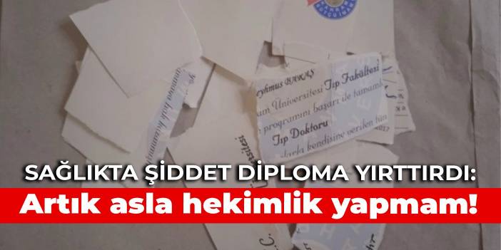 Sağlıkta şiddet diploma yırttırdı: Artık asla hekimlik yapmam!