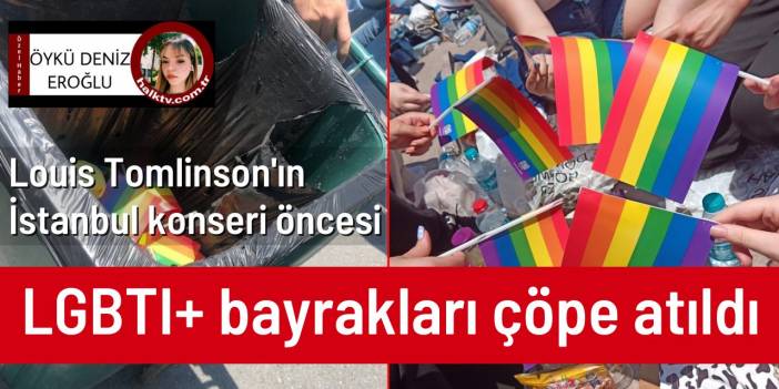 Louis Tomlinson'ın İstanbul konseri öncesi LGBTI+ bayrakları çöpe atıldı