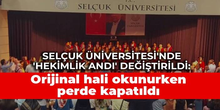 Selçuk Üniversitesi'nde 'Hekimlik Andı' değiştirildi: Orijinal hali okunurken perde kapatıldı