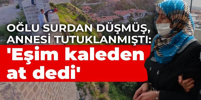 Şizofreni hastası Ferdi surdan düşmüş, annesi tutuklanmıştı: 'Eşim kaleden at dedi'