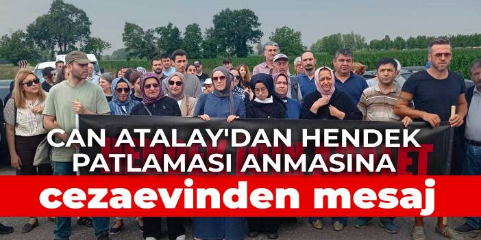 Can Atalay'dan Hendek patlaması anmasına cezaevinden mesaj