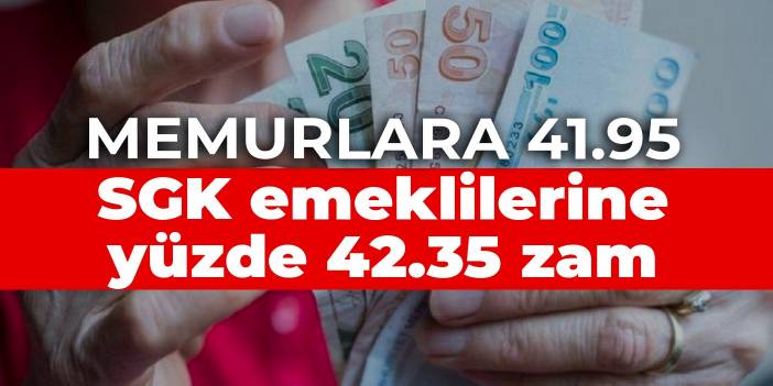 Memurlara 41.95, SGK emeklilerine yüzde 42.35 zam