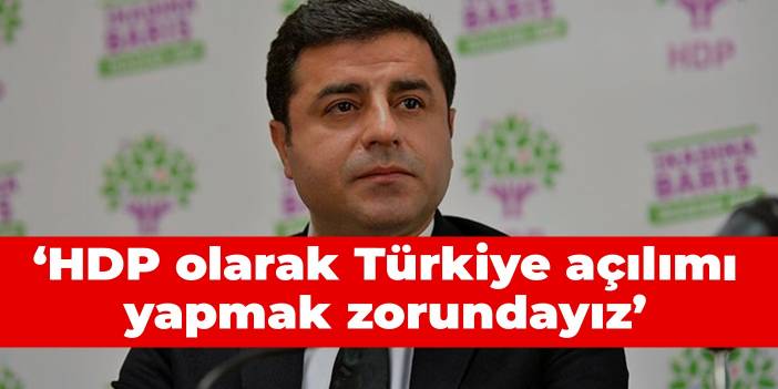 Demirtaş: HDP olarak Türkiye açılımı yapmak zorundayız