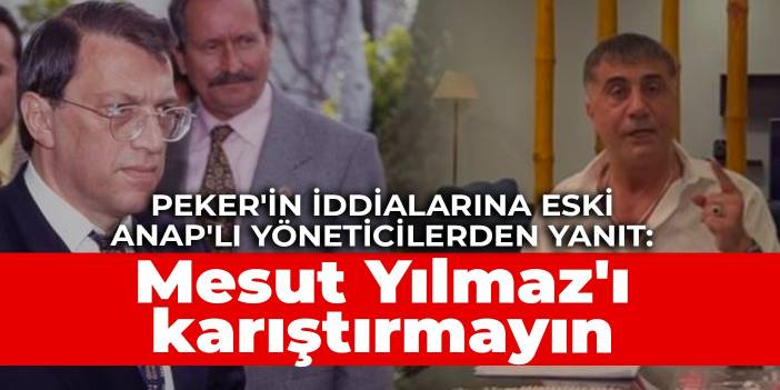 Peker'in iddialarına eski ANAP'lı yöneticilerden yanıt: Kavganıza Mesut Yılmaz'ı karıştırmayın