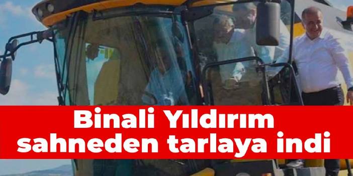 Binali Yıldırım sahneden tarlaya indi