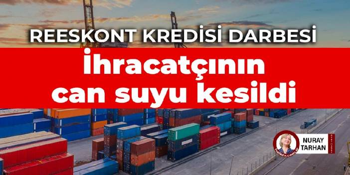 Reeskont kredisi darbesi: İhracatçının can suyu kesildi