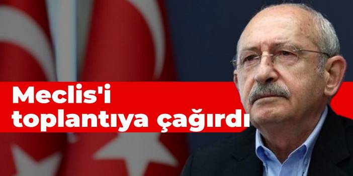 CHP, Meclis'i toplantıya çağırdı