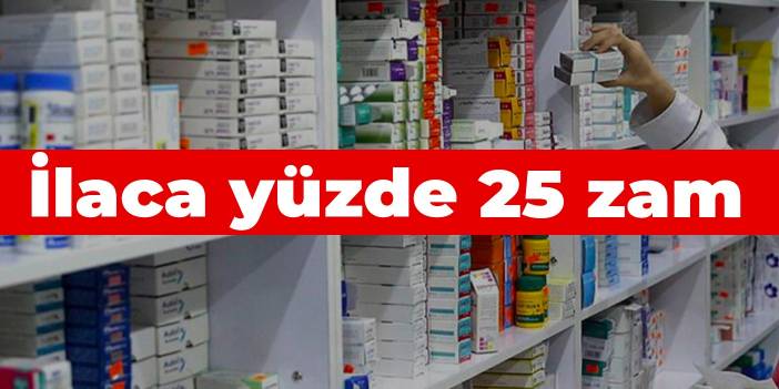 İlaca yüzde 25 zam