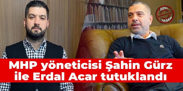 MHP yöneticisi Şahin Gürz ile Erdal Acar tutuklandı