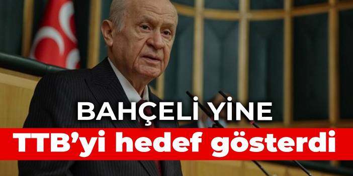 Bahçeli yine TTB'yi hedef gösterdi: Doktorların boykot yapmaları yanlış