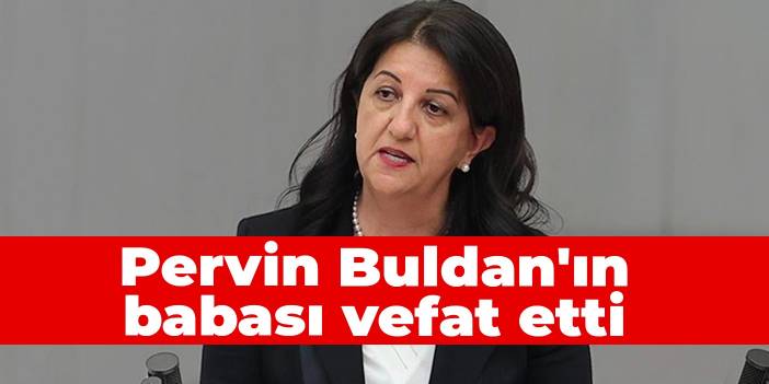 Pervin Buldan'ın babası vefat etti