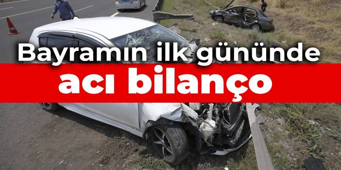 Bayramın ilk gününde acı bilanço