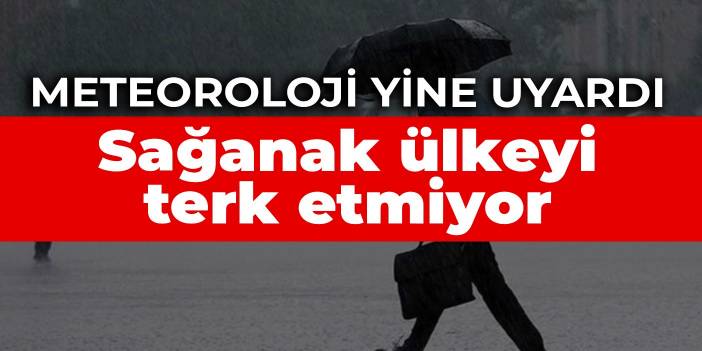 Meteoroloji yine uyardı! Sağanak ülkeyi terk etmiyor