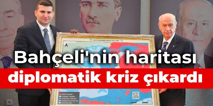 Bahçeli'nin haritası diplomatik kriz çıkardı