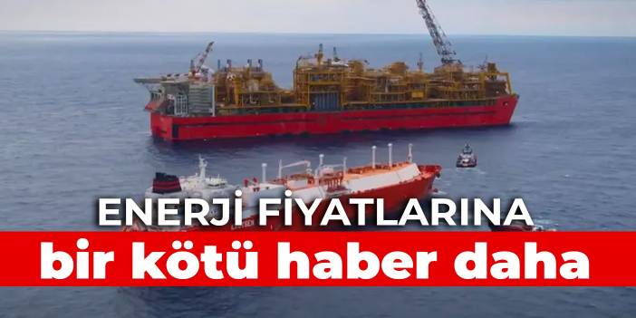 Enerji fiyatlarına bir kötü haber daha