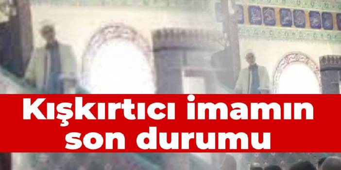 Kışkırtıcı imamın son durumu ne? Müftü açıkladı