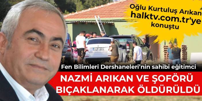 Eğitimci Nazmi Arıkan ve şoförü bıçaklanarak öldürüldü