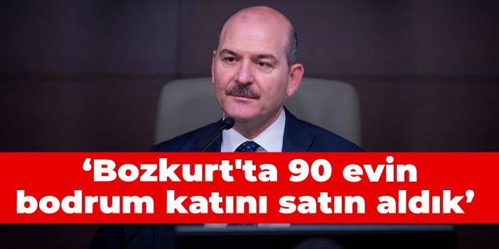 Bakan Soylu: Bozkurt'ta 90 evin bodrum katını satın aldık