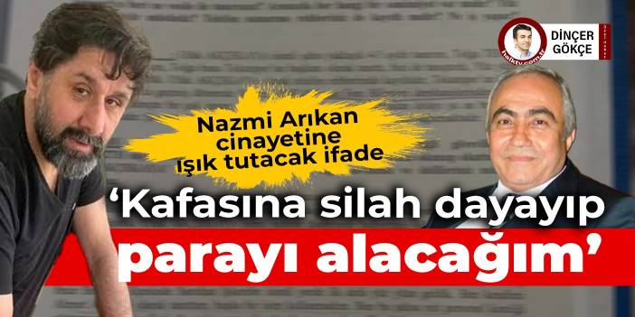 Nazmi Arıkan cinayetine ışık tutacak ifade