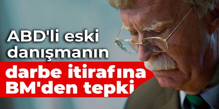 ABD'li eski danışmanın darbe itirafına BM'den tepki